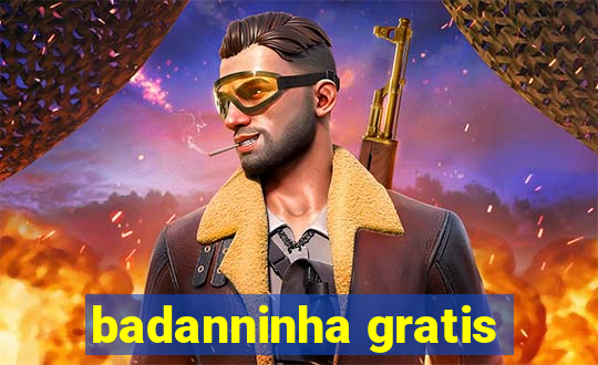 badanninha gratis